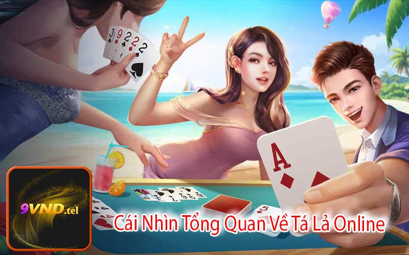 Cái Nhìn Tổng Quan Về Tá Lả Online